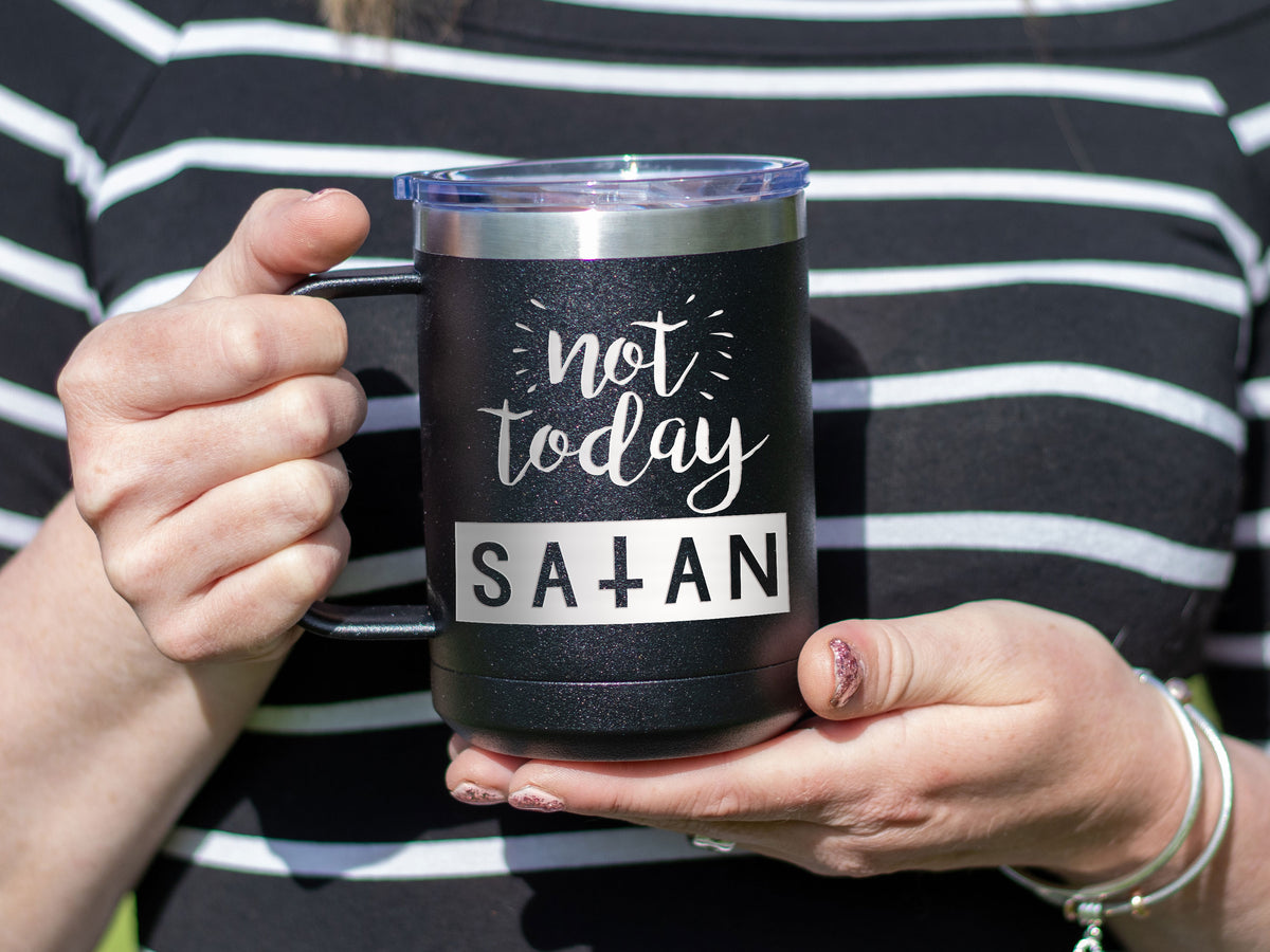 Not Today Satan Engraved 15oz Coffee Cup Insulated Tumbler