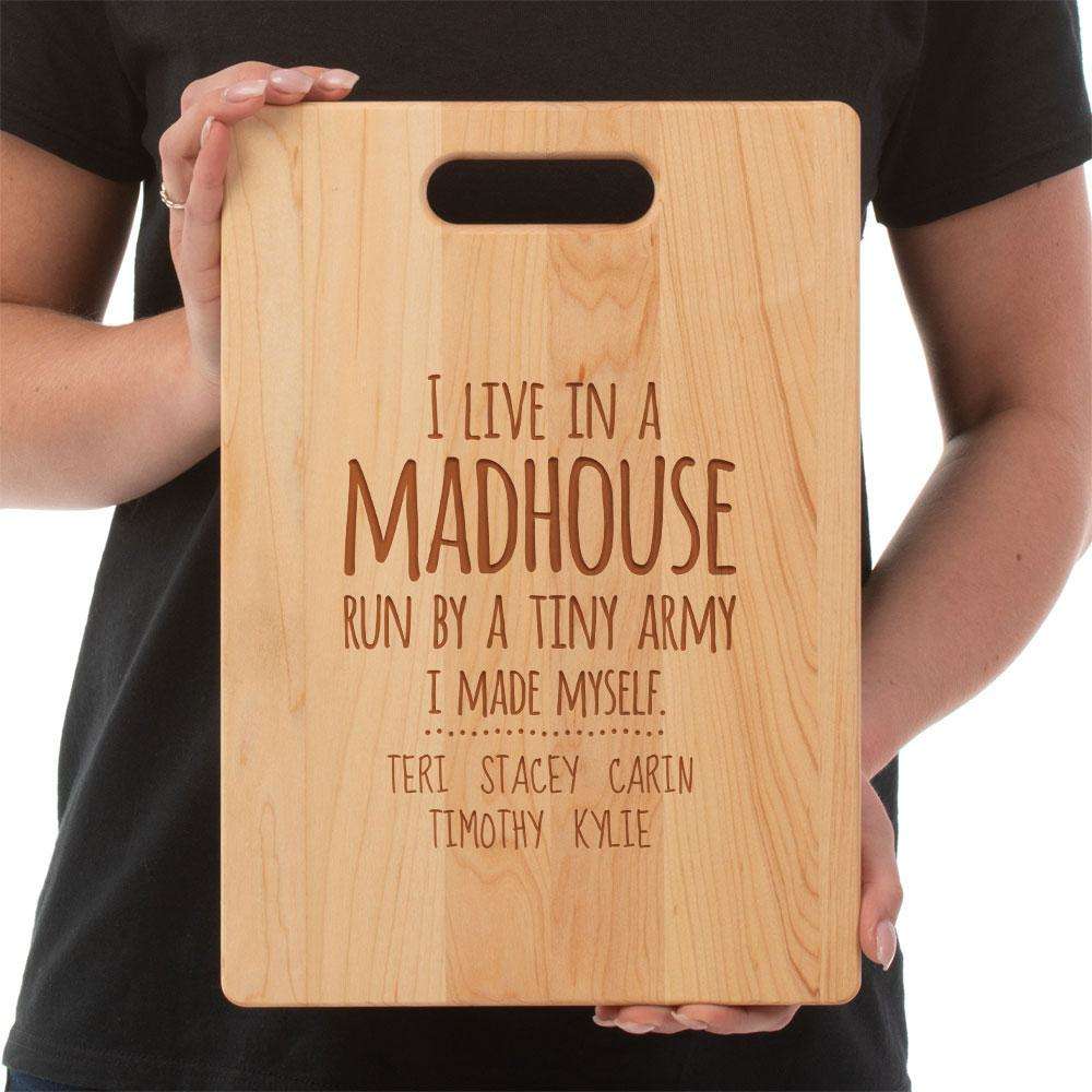 Designs by MyUtopia Shout Out:I Live in a MadHouse Run By a Tiny Army I Made Personalized Maple Laser Engraved Cutting Board