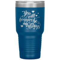 Load image into Gallery viewer, You Will Forever be My Always Insulated Tumbler
