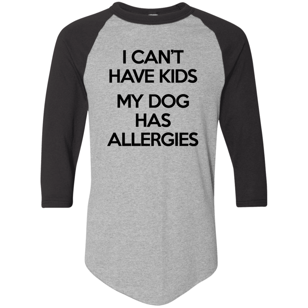 Designs by MyUtopia Shout Out:3/I Can't Have Kids My Dog Has Allergies 4 Length Sleeve Color Block Raglan Jersey T-Shirt,Athletic Heather/Black / S,Adult Unisex T-Shirt