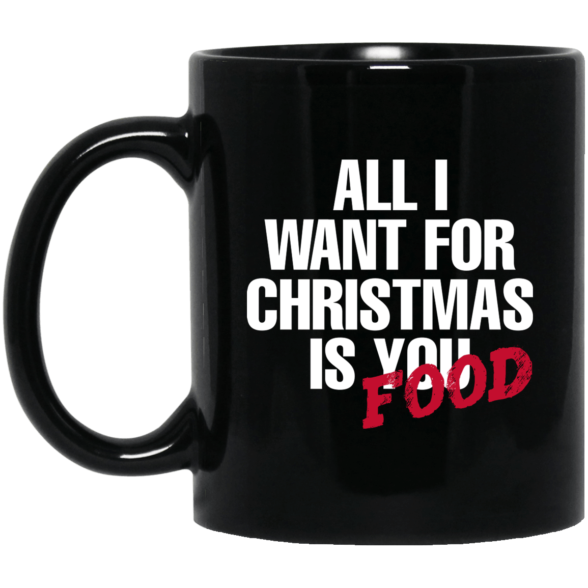 Designs by MyUtopia Shout Out:All I Want For Christmas Is Food - Ceramic Coffee Mug - Black,Black / 11 oz,Apparel