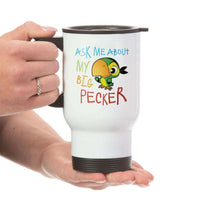 Load image into Gallery viewer, Designs by MyUtopia Shout Out:Ask Me About My Big Pecker 14 oz Stainless Steel Travel Coffee Mug w. Twist Close Lid
