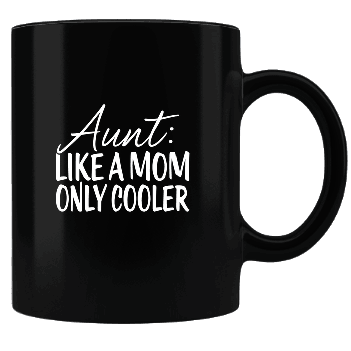 Designs by MyUtopia Shout Out:Aunt: Like A Mom, Only Cooler Black Ceramic Coffee Mug