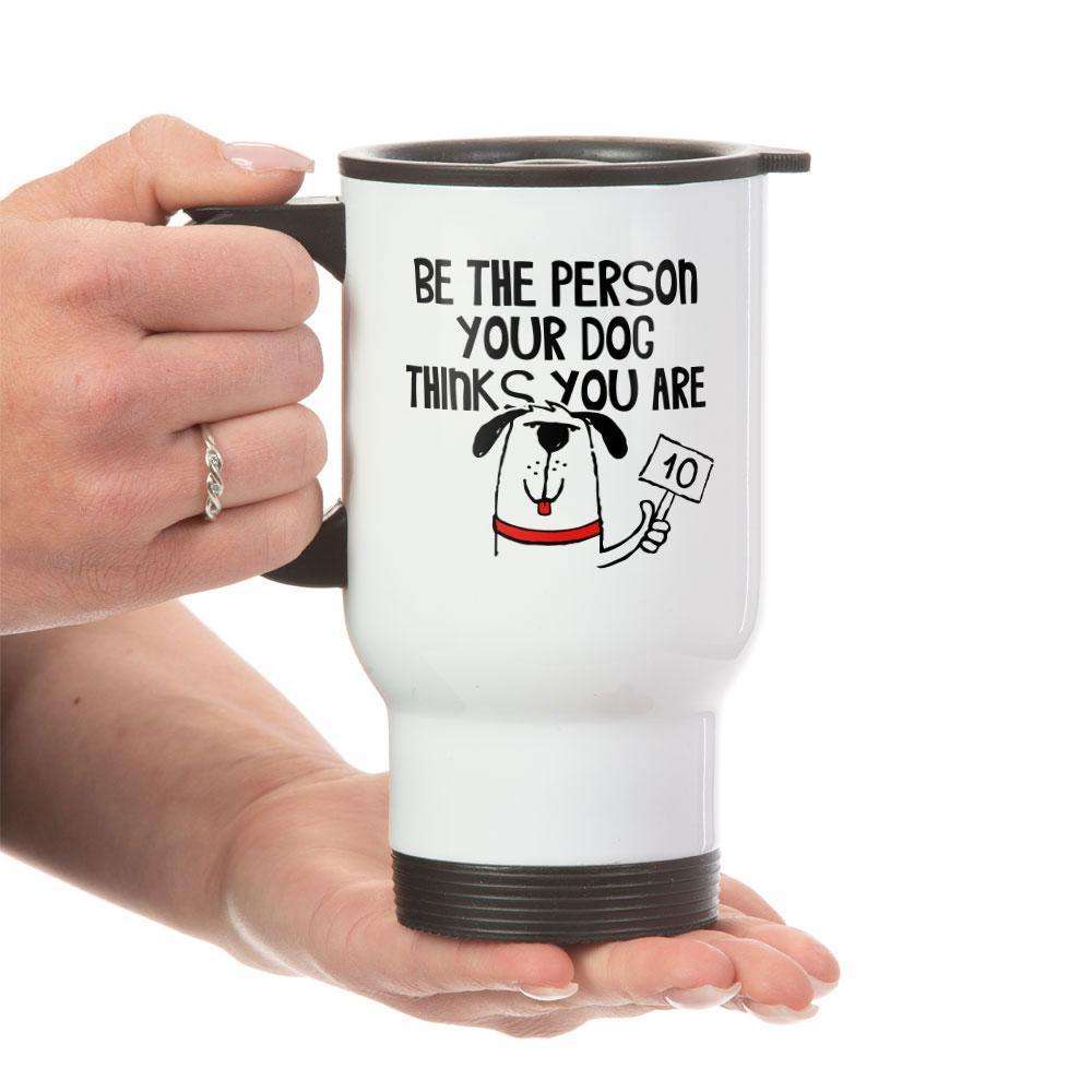 Designs by MyUtopia Shout Out:Be The Person Your Dog Thinks You Are 14 oz Stainless Steel Travel Coffee Mug w. Twist Close Lid