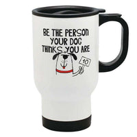 Load image into Gallery viewer, Designs by MyUtopia Shout Out:Be The Person Your Dog Thinks You Are 14 oz Stainless Steel Travel Coffee Mug w. Twist Close Lid
