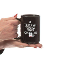 Load image into Gallery viewer, Designs by MyUtopia Shout Out:Be The Person Your Dog Thinks You Are 15 oz. Ceramic Coffee Mug - Black
