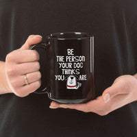 Load image into Gallery viewer, Designs by MyUtopia Shout Out:Be The Person Your Dog Thinks You Are 15 oz. Ceramic Coffee Mug - Black
