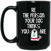 Load image into Gallery viewer, Designs by MyUtopia Shout Out:Be The Person Your Dog Thinks You Are 15 oz. Ceramic Coffee Mug - Black,Black / 15 oz,Ceramic Coffee Mug
