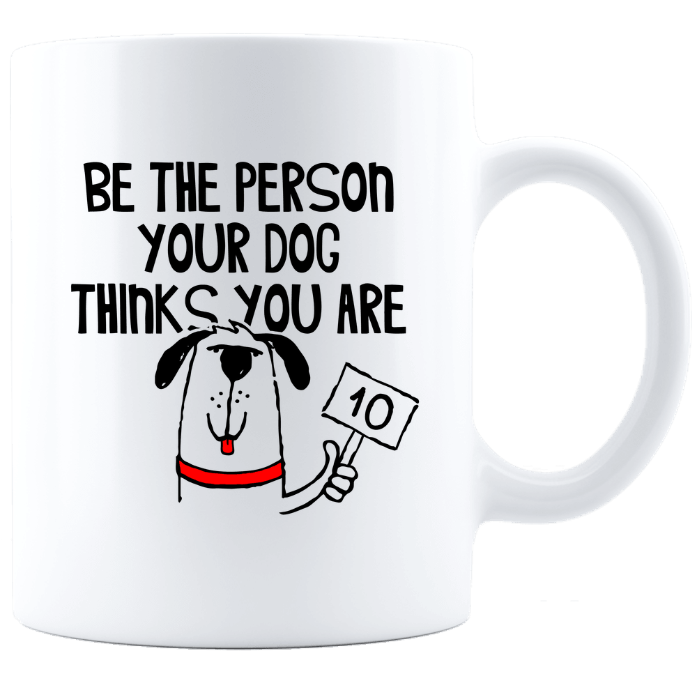 Designs by MyUtopia Shout Out:Be The Person Your Dog Thinks You Are Adult Ceramic White Coffee Mug,11oz / White,Ceramic Coffee Mug