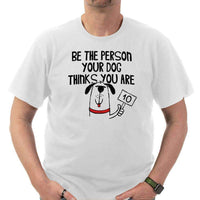 Load image into Gallery viewer, Designs by MyUtopia Shout Out:Be The Person Your Dog Thinks You Are Adult Unisex T-Shirt Special Offer,White / S,Adult Unisex T-Shirt
