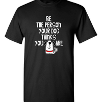 Load image into Gallery viewer, Designs by MyUtopia Shout Out:Be The Person Your Dog Thinks You Are Adult Unisex T-Shirt Special Offer,Black / S,Adult Unisex T-Shirt
