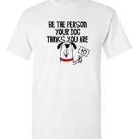 Load image into Gallery viewer, Designs by MyUtopia Shout Out:Be The Person Your Dog Thinks You Are Adult Unisex T-Shirt,S / White,Adult Unisex T-Shirt

