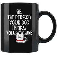 Load image into Gallery viewer, Designs by MyUtopia Shout Out:Be The Person Your Dog Thinks You Are Ceramic Black Coffee Mug
