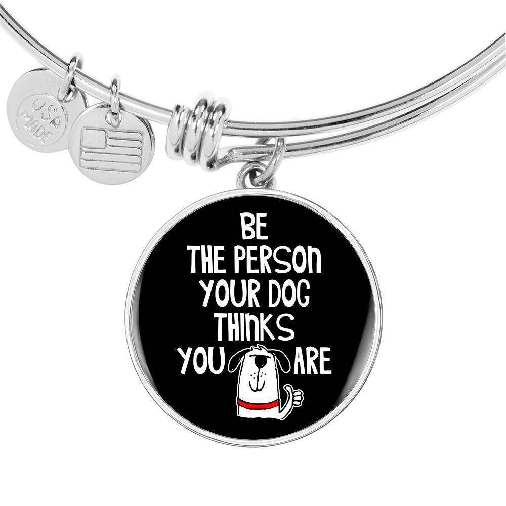 Designs by MyUtopia Shout Out:Be The Person Your Dog Thinks You Are Engravable Keepsake Bangle Round Bracelet