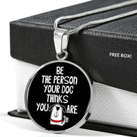 Load image into Gallery viewer, Designs by MyUtopia Shout Out:Be The Person Your Dog Thinks You Are Engravable Keepsake Round Pendant Necklace
