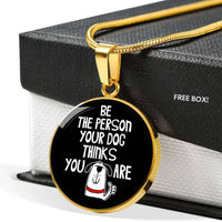 Load image into Gallery viewer, Designs by MyUtopia Shout Out:Be The Person Your Dog Thinks You Are Engravable Keepsake Round Pendant Necklace
