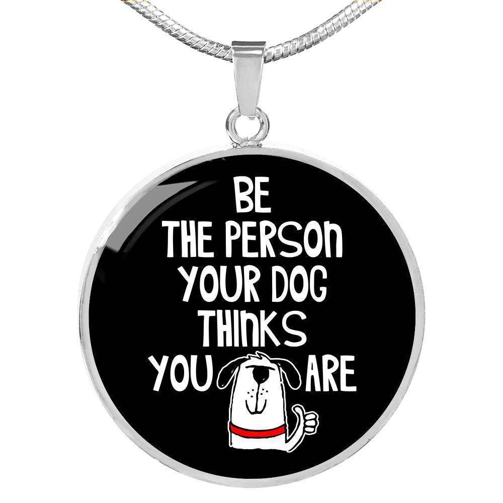 Designs by MyUtopia Shout Out:Be The Person Your Dog Thinks You Are Engravable Keepsake Round Pendant Necklace,Silver / No,Necklace