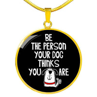Load image into Gallery viewer, Designs by MyUtopia Shout Out:Be The Person Your Dog Thinks You Are Engravable Keepsake Round Pendant Necklace,Gold / No,Necklace
