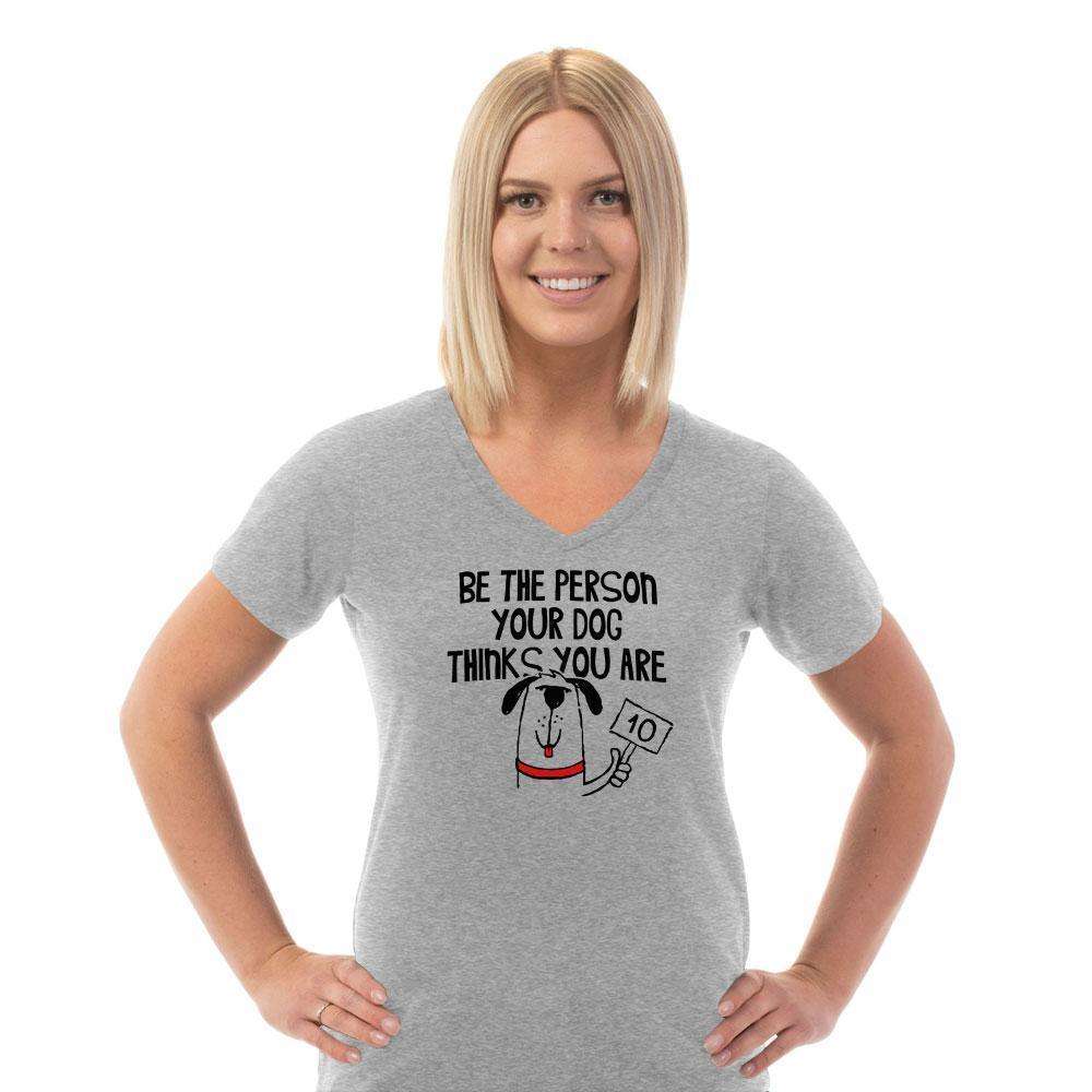 Designs by MyUtopia Shout Out:Be The Person Your Dog Thinks You Are Ladies V-Neck Tee