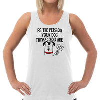 Load image into Gallery viewer, Designs by MyUtopia Shout Out:Be The Person Your Dog Thinks You Ladies Tank Top
