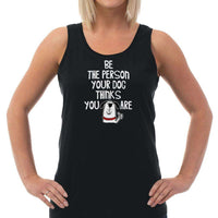 Load image into Gallery viewer, Designs by MyUtopia Shout Out:Be The Person Your Dog Thinks You Ladies Tank Top

