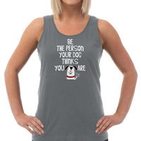 Load image into Gallery viewer, Designs by MyUtopia Shout Out:Be The Person Your Dog Thinks You Ladies Tank Top
