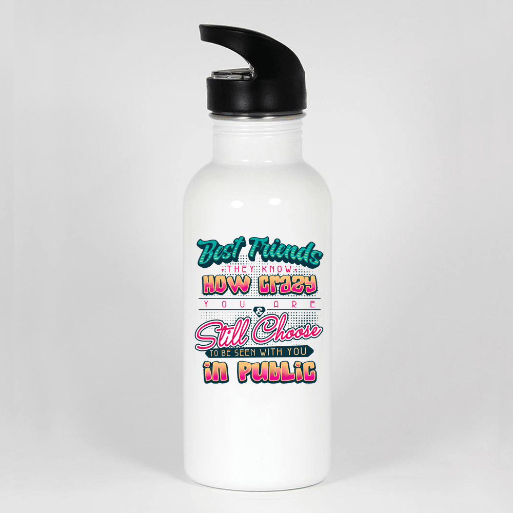 Designs by MyUtopia Shout Out:Best Friends know how crazy you are and still will be seen in public with you Stainless Steel Wide Mouth 20 oz Water Bottle,Default Title,Water Bottles