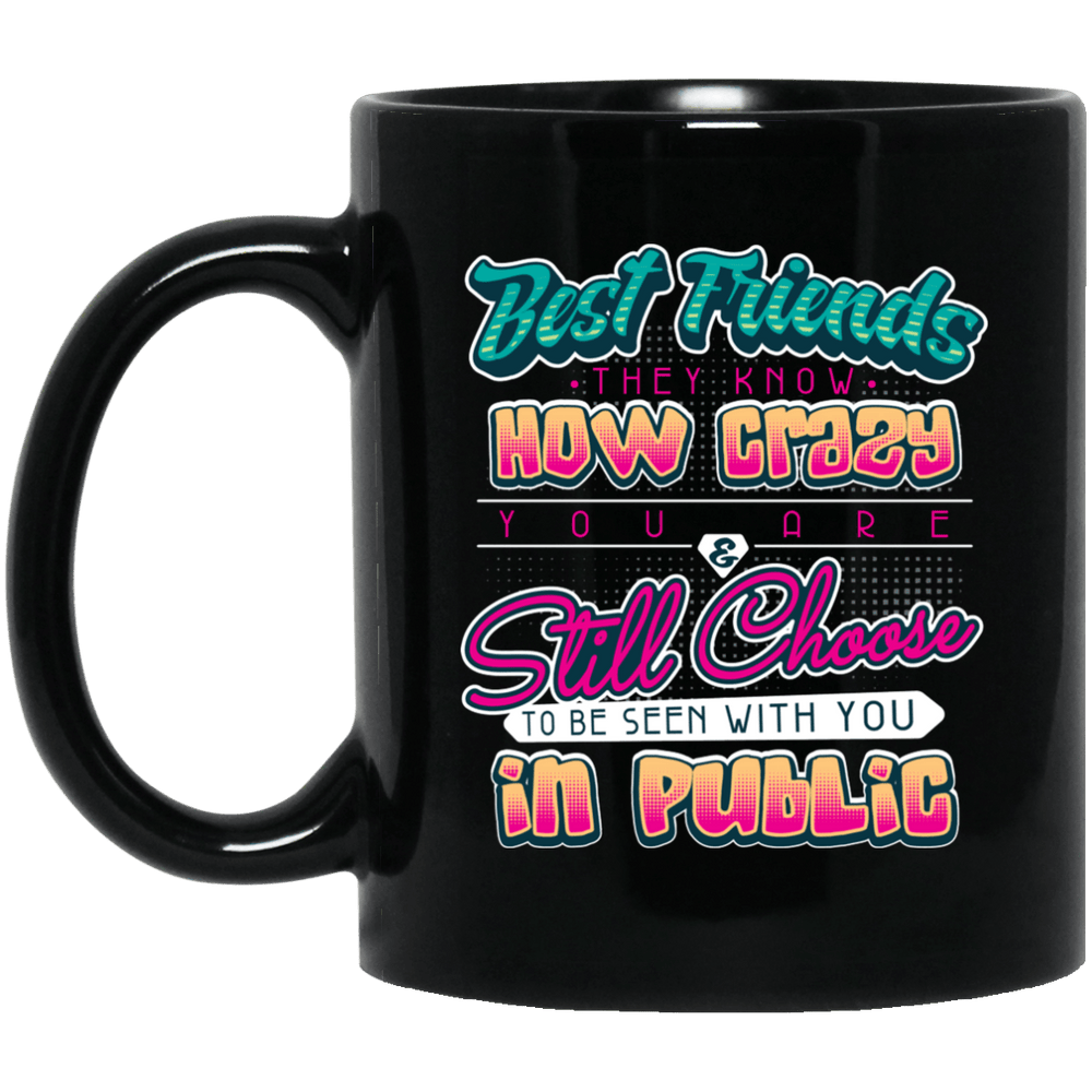 Designs by MyUtopia Shout Out:Best Friends They Know How Crazy You 11 oz. Black Mug,Black / One Size,Drinkware