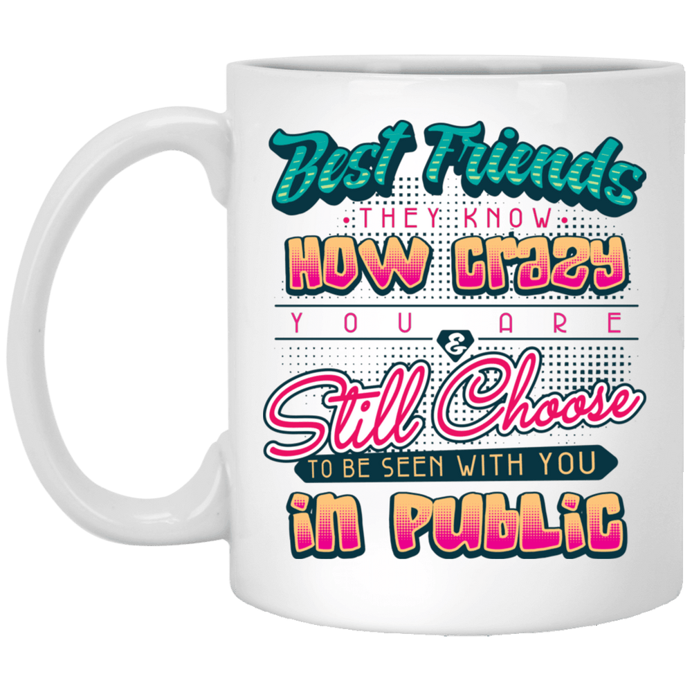 Designs by MyUtopia Shout Out:Best Friends They Know How Crazy You 11 oz. White Mug,White / One Size,Drinkware