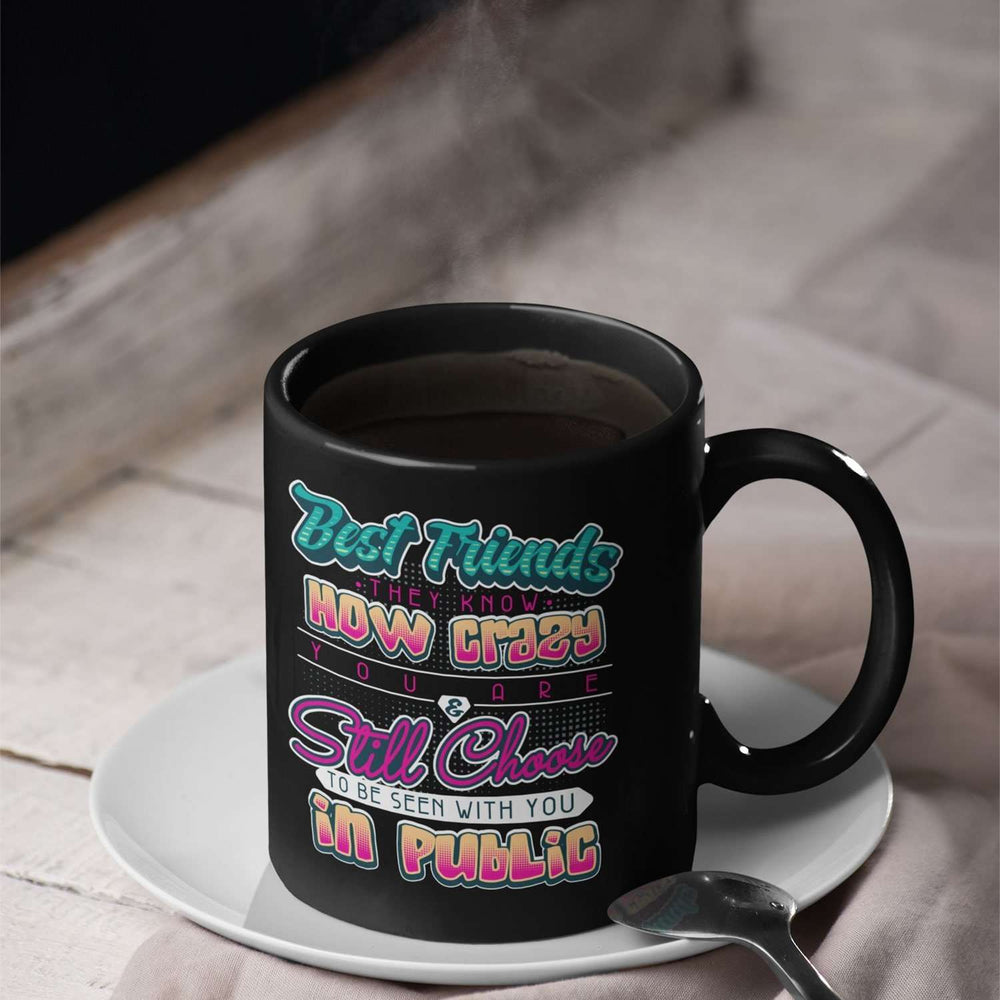 Designs by MyUtopia Shout Out:Best Friends They Know How Crazy You Are Ceramic Coffee Mug - Black,11 oz / Black,Ceramic Coffee Mug