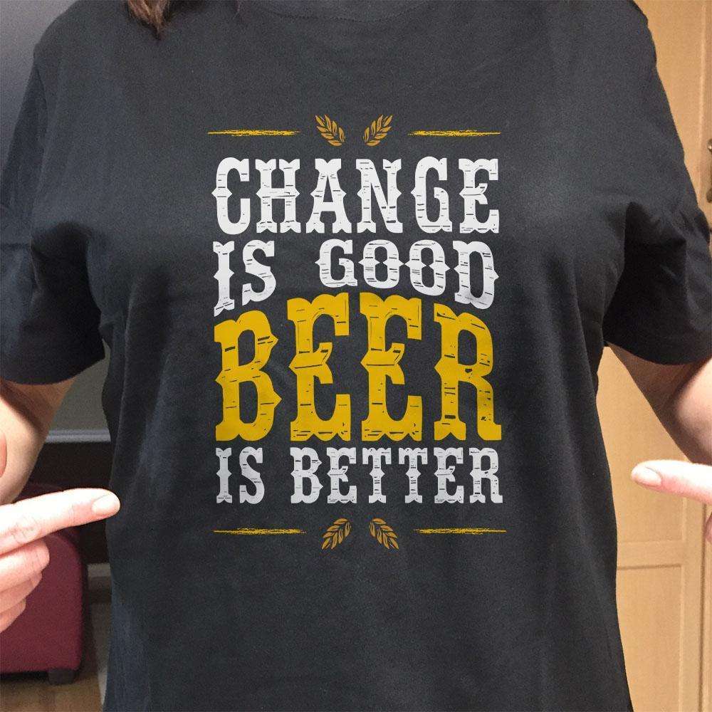 Designs by MyUtopia Shout Out:Change Is Good, Beer Is Better Drinking Humor Unisex T-Shirt