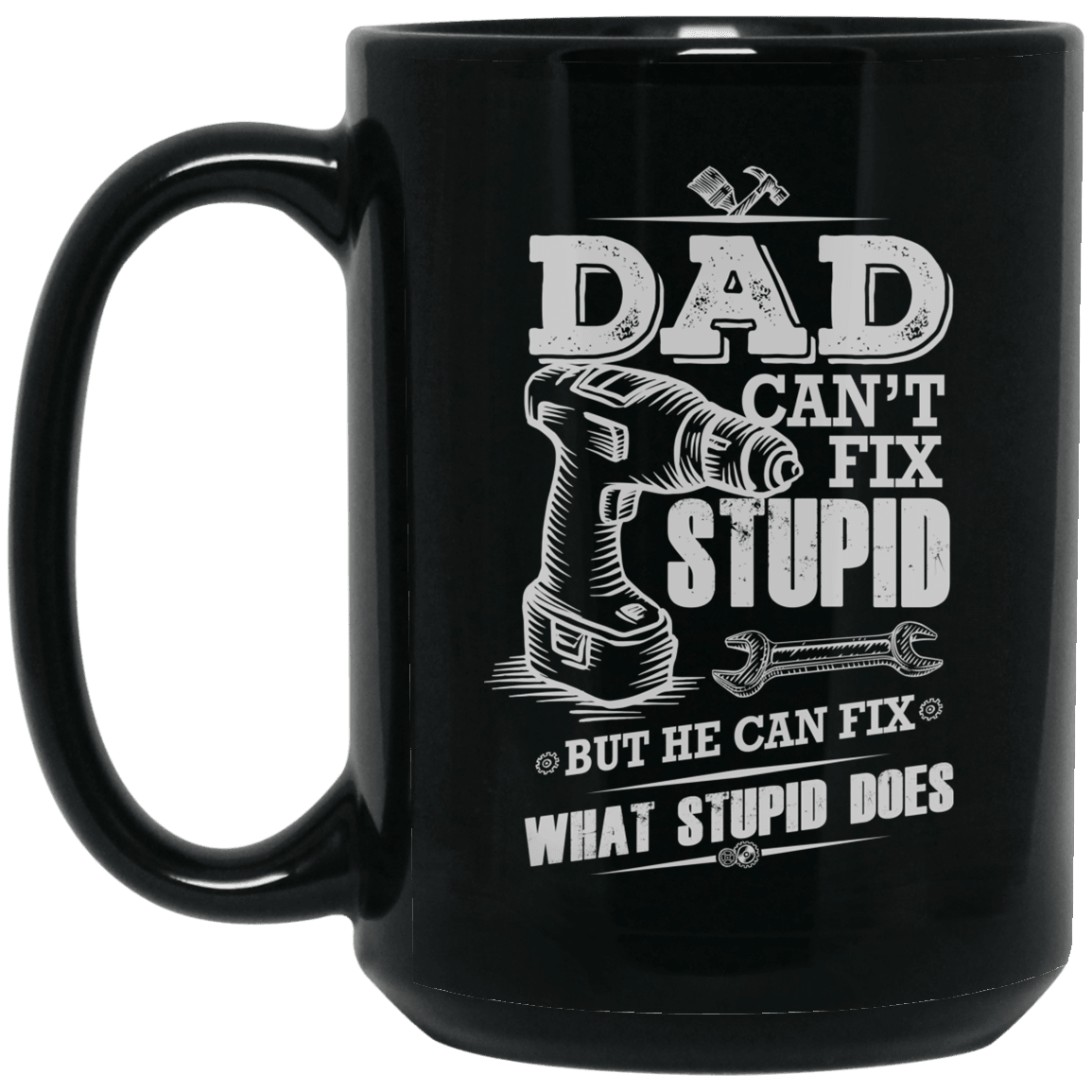 Designs by MyUtopia Shout Out:Dad Can't Fix Stupid 15 oz. Ceramic Coffee Mug - Black,Black / 15 oz,Ceramic Coffee Mug
