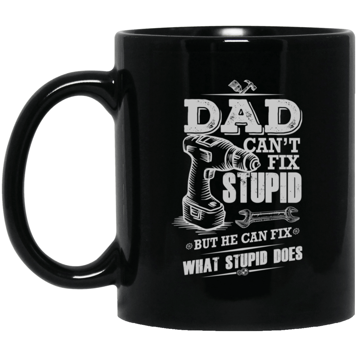 Designs by MyUtopia Shout Out:Dad Can't Fix Stupid Ceramic Coffee Mug - Black,11 oz / Black,Ceramic Coffee Mug