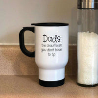 Load image into Gallery viewer, Designs by MyUtopia Shout Out:Dads The Chauffeur you don&#39;t have to tip  14 oz Stainless Steel Travel Coffee Mug w. Twist Close Lid
