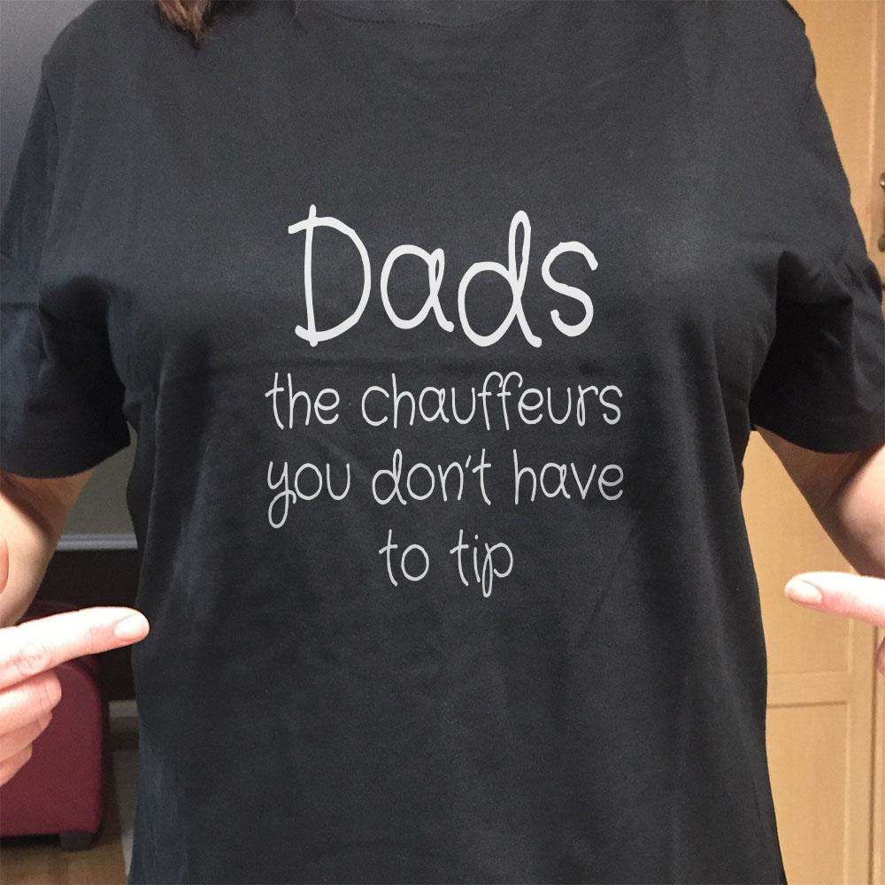Designs by MyUtopia Shout Out:Dads The Chauffeurs You Don't have to Tip Adult Unisex T-Shirt
