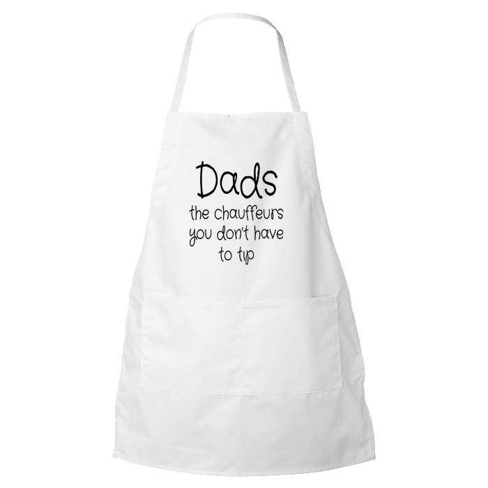 Designs by MyUtopia Shout Out:Dads The Chauffeurs You Don't have to Tip Apron,White,Apron