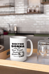 Load image into Gallery viewer, Designs by MyUtopia Shout Out:Doctor Donna Was the First Female Doctor Ceramic Coffee Mugs - White
