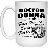 Load image into Gallery viewer, Designs by MyUtopia Shout Out:Doctor Donna Was the First Female Doctor Ceramic Coffee Mugs - White,15 oz / White,Ceramic Coffee Mug
