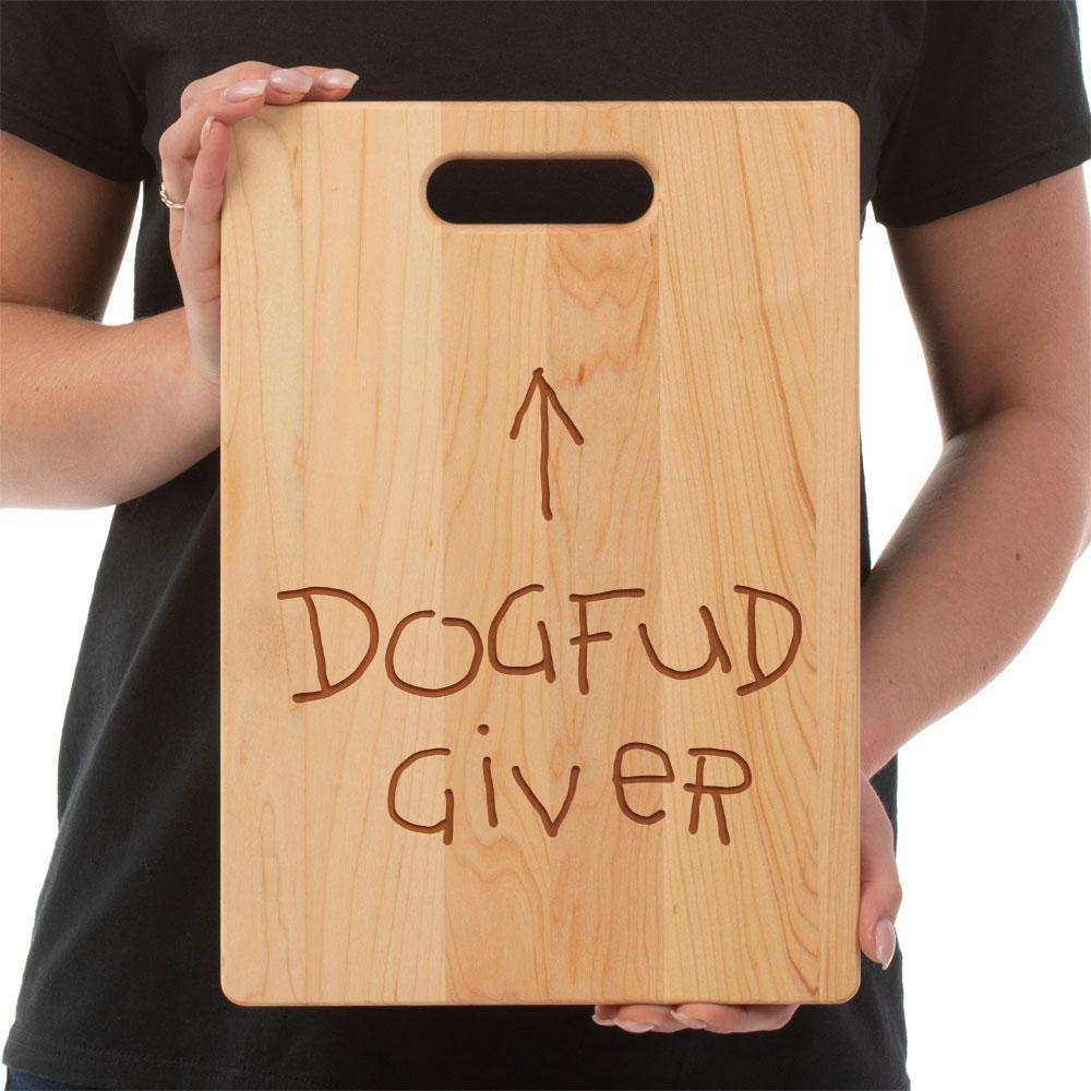 Designs by MyUtopia Shout Out:Dogfud Giver Maple Laser Engraved Cutting Board
