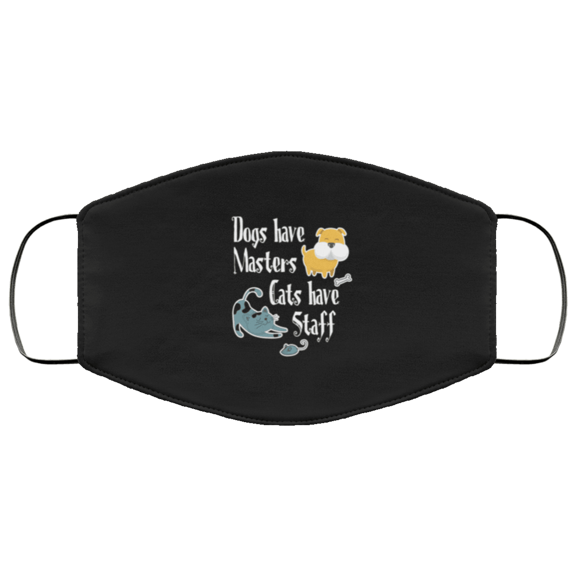 Designs by MyUtopia Shout Out:Dogs Have Masters Cats Have Staff Adult Fabric Face Mask with Elastic Ear Loops,3 Layer Fabric Face Mask / Black / Adult,Fabric Face Mask