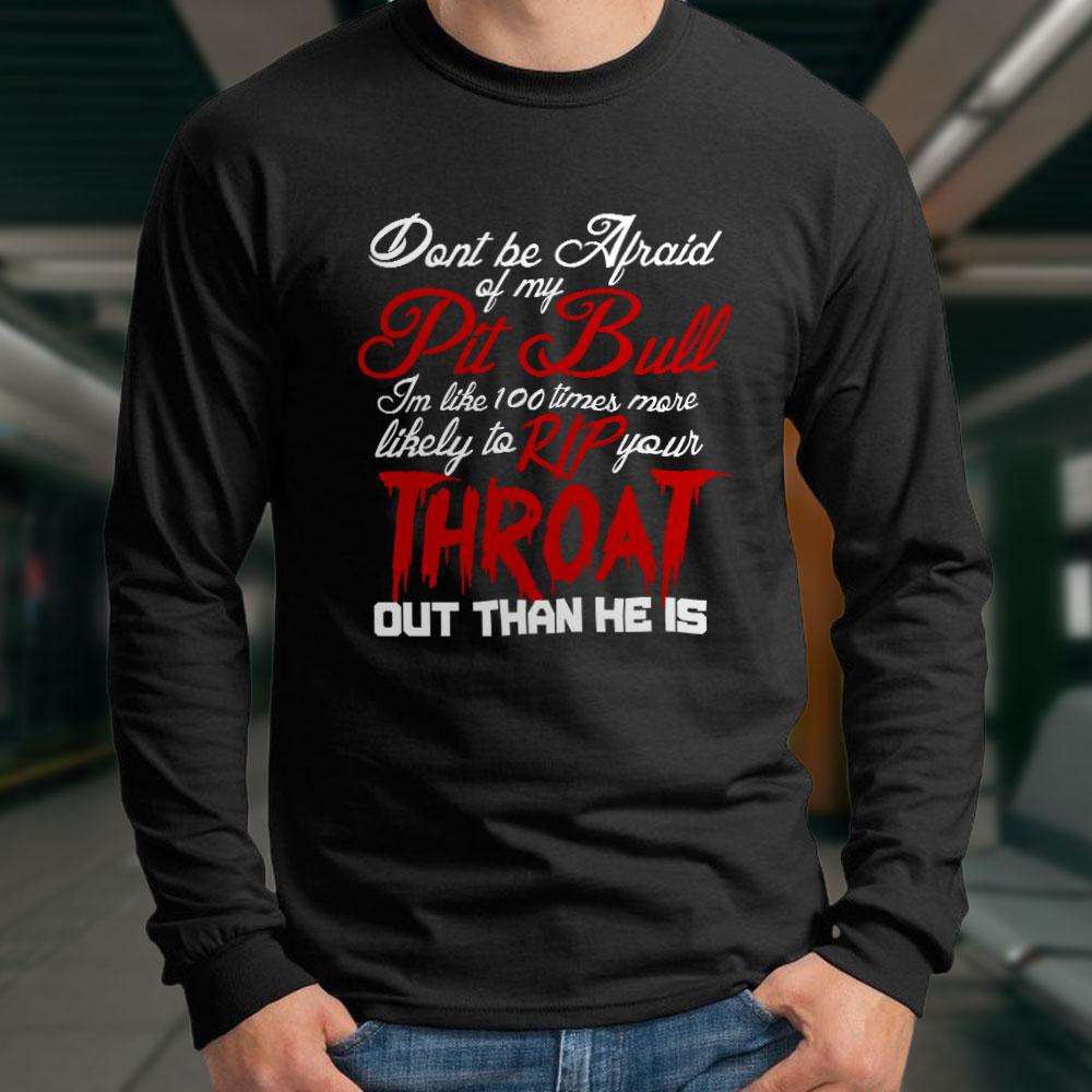 Designs by MyUtopia Shout Out:Don't Fear My Pitbull, Fear Me Adult Long Sleeve Tee
