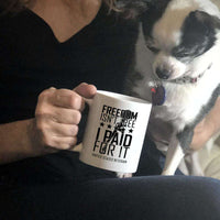 Load image into Gallery viewer, Designs by MyUtopia Shout Out:Freedom Isn&#39;t Free, I Paid For It, US Veteran Ceramic Coffee Mugs
