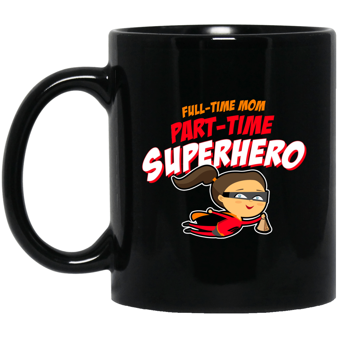 Designs by MyUtopia Shout Out:Full-time Mom Part-Time Superhero Ceramic Coffee Mug - Black,11 oz / Black,Ceramic Coffee Mug