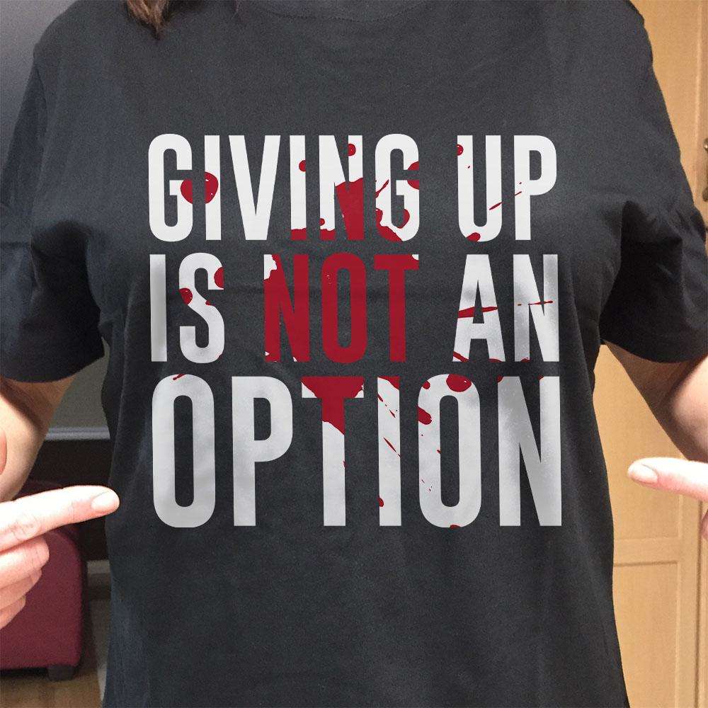 Designs by MyUtopia Shout Out:Giving Up Is Not An Option Adult Unisex T-Shirt