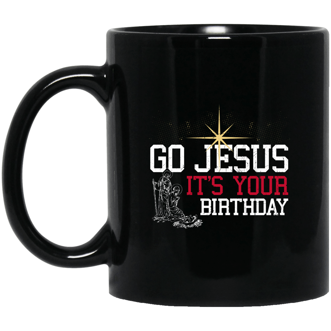 Designs by MyUtopia Shout Out:Go Jesus Its Your Birthday - Ceramic Coffee Mug - Black,Black / 11 oz,Apparel