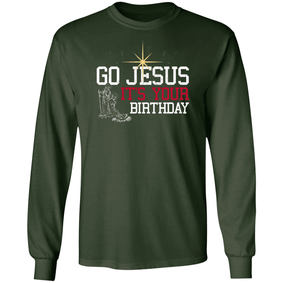 Designs by MyUtopia Shout Out:Go Jesus Its Your Birthday - Ultra Cotton Long Sleeve T-Shirt,Forest Green / S,Long Sleeve T-Shirts