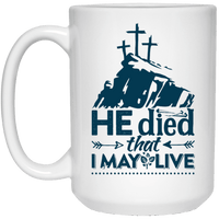 Load image into Gallery viewer, Designs by MyUtopia Shout Out:He Died That I May Live Ceramic Coffee Mugs - White,15 oz / White,Ceramic Coffee Mug
