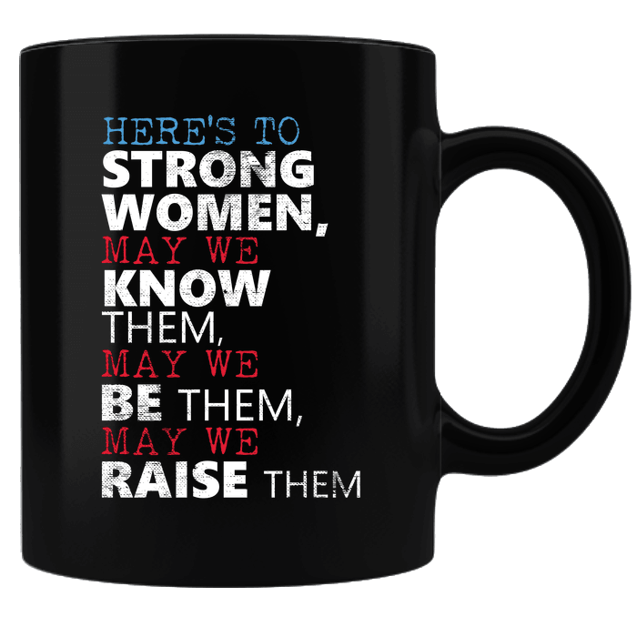 Designs by MyUtopia Shout Out:Here's to Strong Women ... Ceramic Coffee Mug,Black,Ceramic Coffee Mug