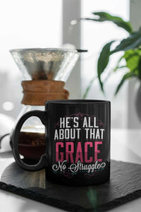 Load image into Gallery viewer, Designs by MyUtopia Shout Out:He&#39;s All About That Grace No Struggle Ceramic Coffee Mug - Black

