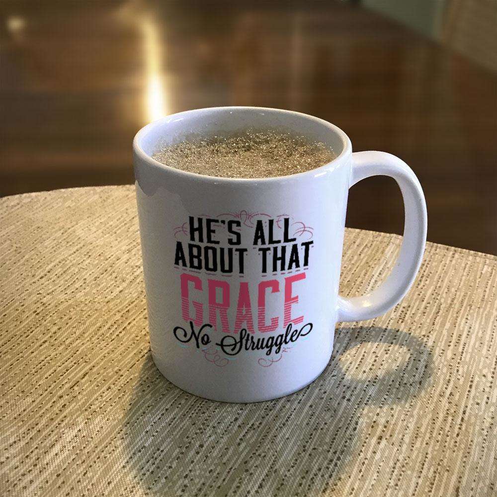 Designs by MyUtopia Shout Out:He's All About That Grace No Struggle Ceramic Coffee Mug - White